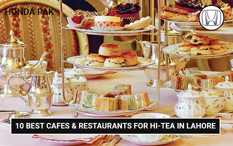 10 Best Cafes & Restaurants for Hi-Tea in Lahore